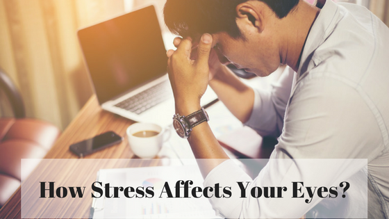 The Effects Of Stress On Your Eyes!